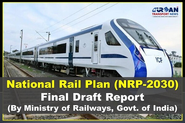Govt Of India Issues Draft Final Report On National Rail Plan 2030 Download Now Urban Transport News