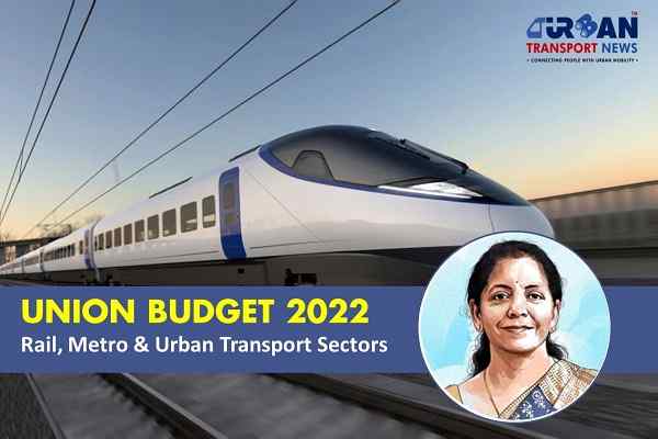 Union Budget 2022: Highlights for Rail, Metro and Urban Transportation sectors