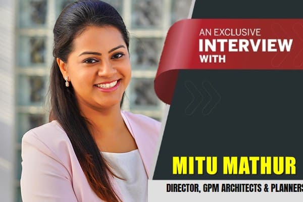 Exclusive interview with Mitu Mathur, Director, GPM Architects & Planners