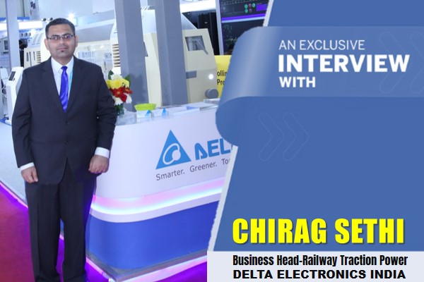 Exclusive Interview with Chirag Sethi, Head-Railway Traction Business, Delta Electronics India